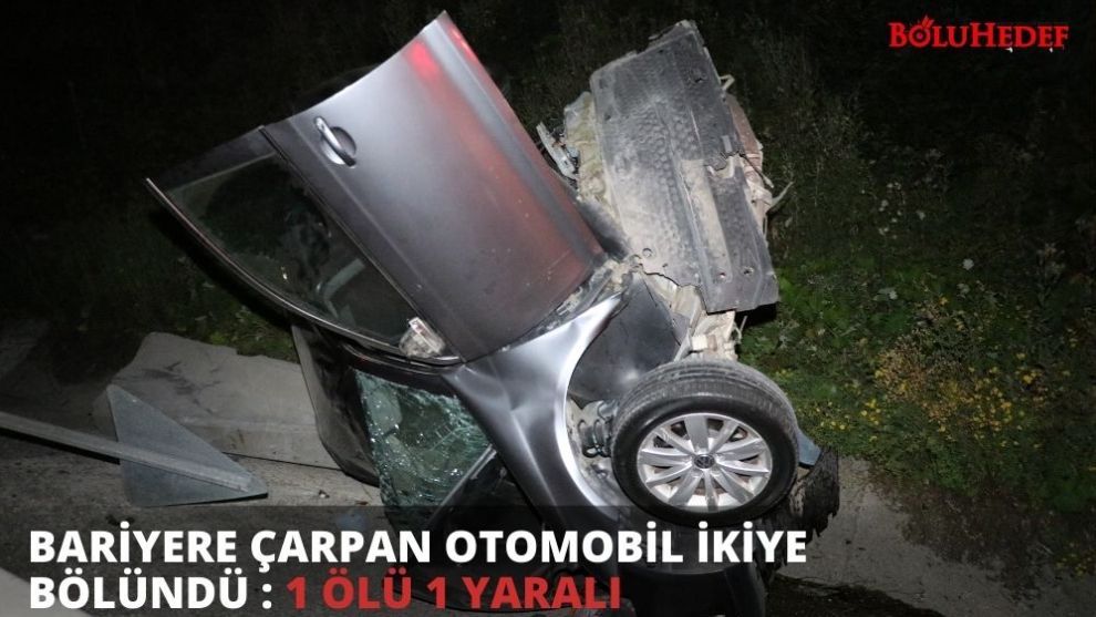 BARİYERE ÇARPAN OTOMOBİL İKİYE BÖLÜNDÜ : 1 ÖLÜ 1 YARALI