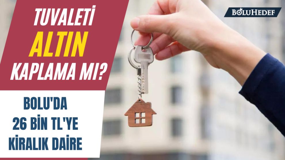 BOLU’DA 26 BİN TL’LİK KİRALIK EV