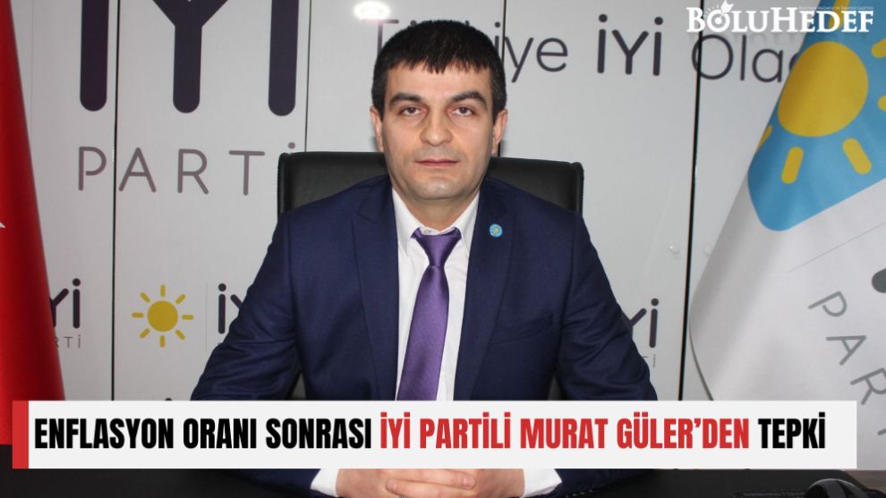 ENFLASYON ORANI SONRASI İYİ PARTİLİ MURAT GÜLER’DEN TEPKİ