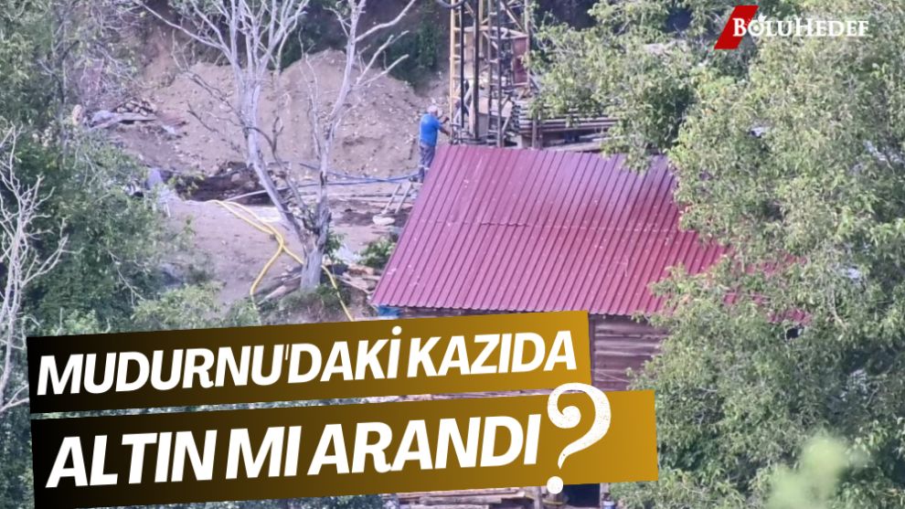 MUDURNU’DAKİ KAZIDA ALTIN MI ARANDI?