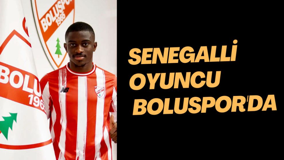 SENEGALLİ OYUNCU BOLUSPOR'DA