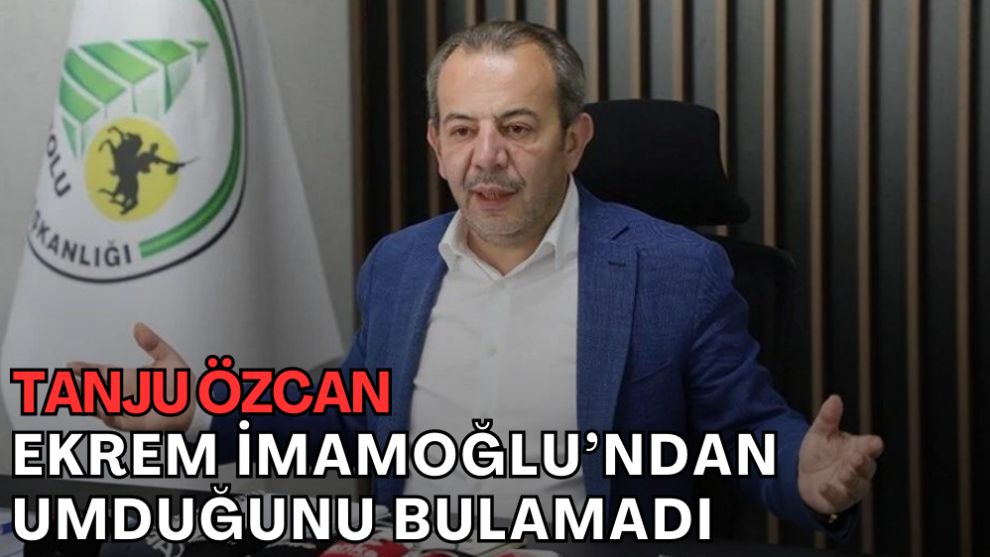 TANJU ÖZCAN, EKREM İMAMOĞLU'NDAN UMDUĞUNU BULAMADI