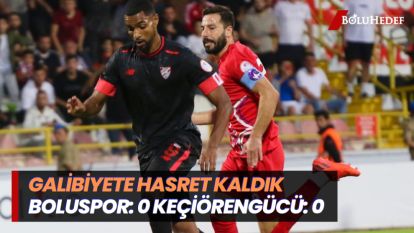BOLUSPOR: 0 KEÇİÖRENGÜCÜ: 0