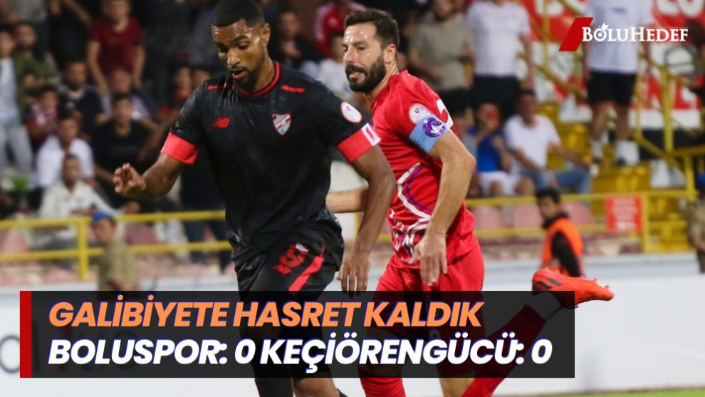 BOLUSPOR: 0 KEÇİÖRENGÜCÜ: 0