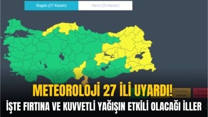  İşte fırtına ve kuvvetli yağışın etkili olacağı iller