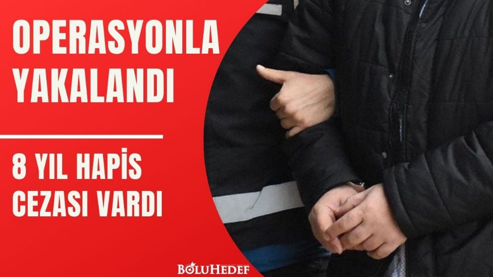 8 YIL HAPİS CEZASI VARDI