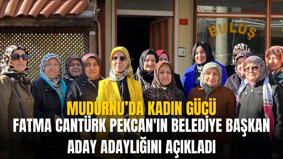 FATMA CANTÜRK PEKCAN,  BAŞKAN ADAY ADAYLIĞINI AÇIKLADI