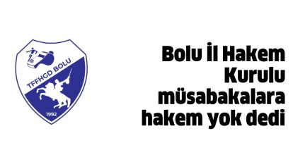 Bolu İl Hakem Kurulu müsabakalara hakem yok dedi