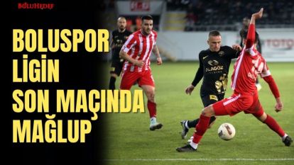 BOLUSPOR LİGİN SON MAÇINDA MAĞLUP