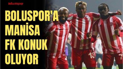 BOLUSPOR'A MANİSA FK  KONUK OLUYOR