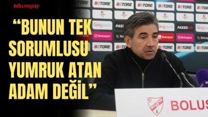 “BUNUN TEK SORUMLUSU YUMRUK ATAN ADAM DEĞİL”