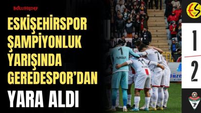 ESKİŞEHİRSPOR  ŞAMPİYONLUK YARIŞINDA  GEREDESPOR'DAN YARA ALDI