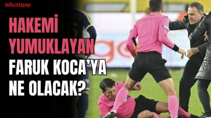 HAKEMİ YUMUKLAYAN FARUK KOCA'YA NE OLACAK?