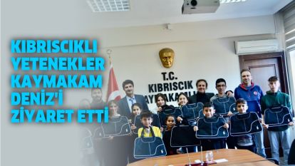 KIBRISCIKLI YETENEKLER KAYMAKAM DENİZ'İ ZİYARET ETTİ