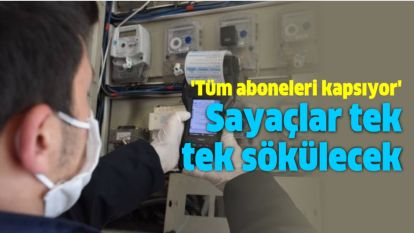 'Tüm aboneleri kapsıyor' Sayaçlar tek tek sökülecek