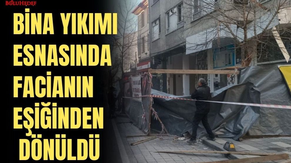BİNA YIKIMI ESNASINDA FACİANIN EŞİĞİNDEN DÖNÜLDÜ