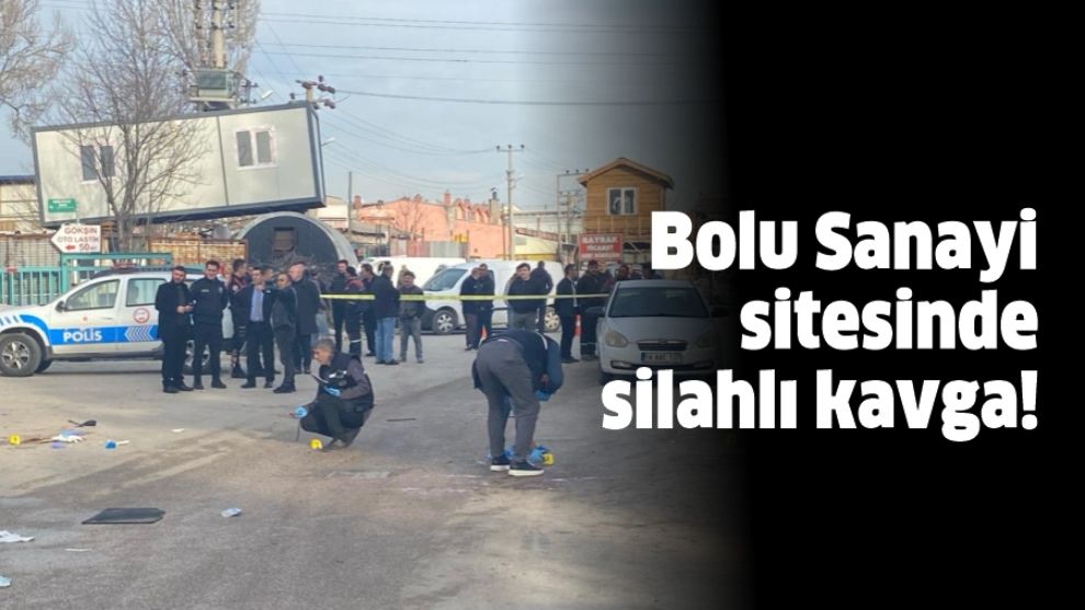 Bolu Sanayi sitesinde silahlı kavga!