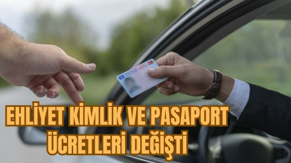 Ehliyet, kimlik ve pati! saport ücretleri değişti