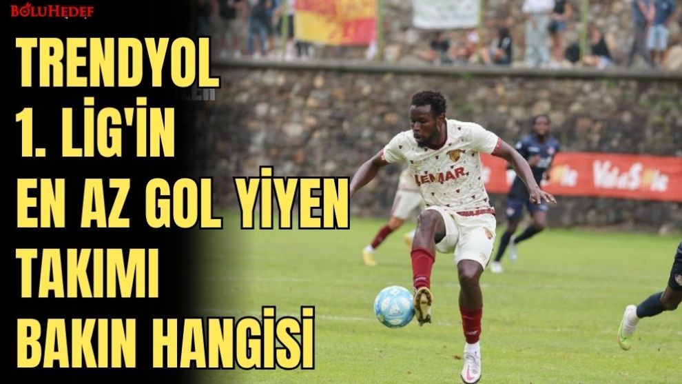 TRENDYOL 1. LİG'İN EN AZ GOL YİYEN TAKIMI BAKIN HANGİSİ