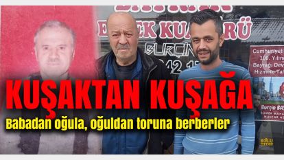 Bolu'da Bayrak ailesinin dededen babaya, babadan oğula meslekleri berberlik