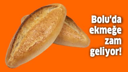 Bolu'da ekmeğe zam geliyor!