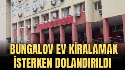 BUNGALOV EV KİRALAMAK İSTERKEN DOLANDIRILDI