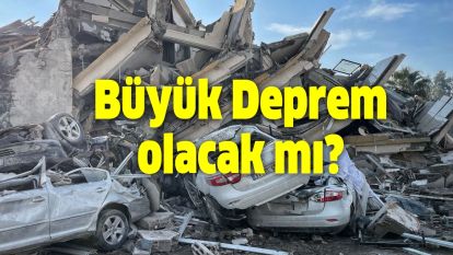 Büyük Deprem olacak mı? 