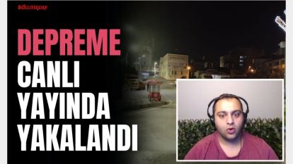 DEPREME CANLI YAYINDA YAKALANDI