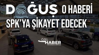 Doğuş Otomotiv'in satıldığı haberi yalan çıktı! SPK'ya şikayet edilecek