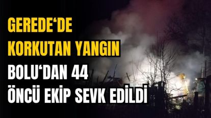 GEREDE‘DE KORKUTAN YANGIN