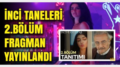 İnci Taneleri 2. Bölüm Fragmanı Yayınlandı: Heyecan Dorukta!