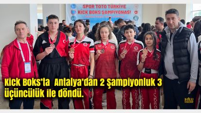 Kick Boks'ta  Antalya'dan 2 Şampiyonluk 3 üçüncülük ile döndü.