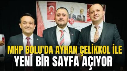MHP BOLU'DA AYHAN ÇELİKKOL İLE YENİ BİR SAYFA AÇIYOR 