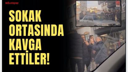 SOKAK ORTASINDA KAVGA!