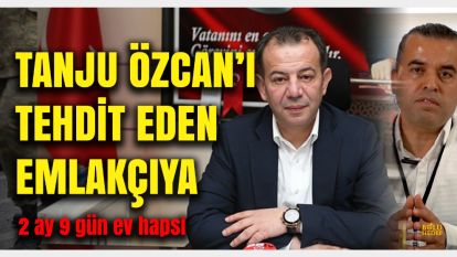 Tanju Özcan'ı tehdit eden emlakçıya 2 ay 9 gün ev hapsi