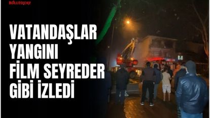 VATANDAŞLAR FİLM SEYREDER GİBİ İZLEDİ