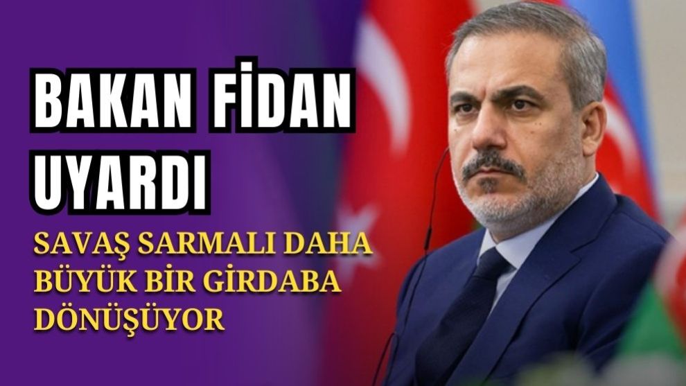 Bakan fidan uyardı,