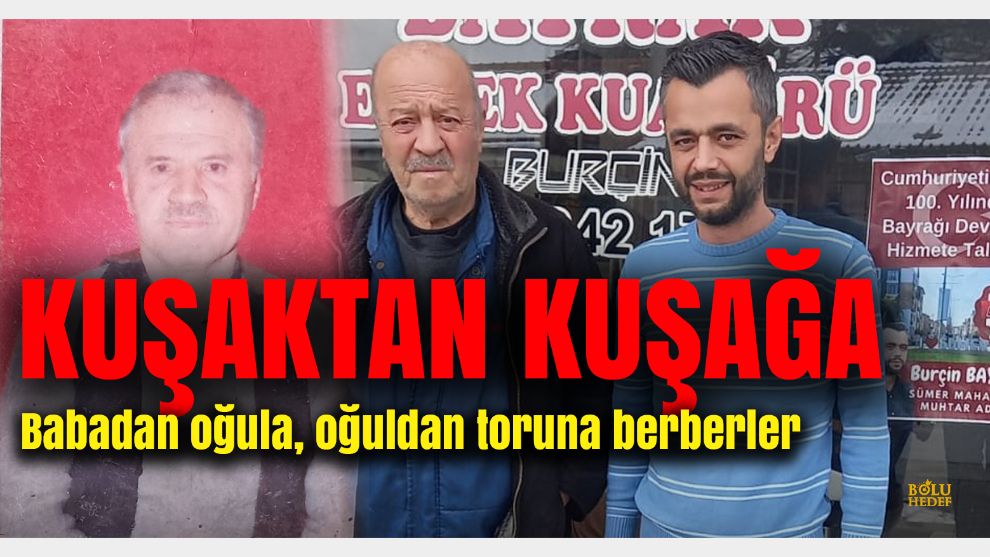 Bolu'da Bayrak ailesinin dededen babaya, babadan oğula meslekleri berberlik