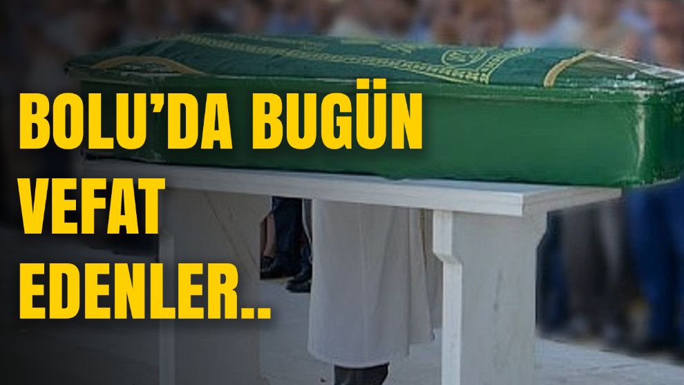 Bolu'da bugün vefat edenler: 27.01.2024 Vefat İlanları