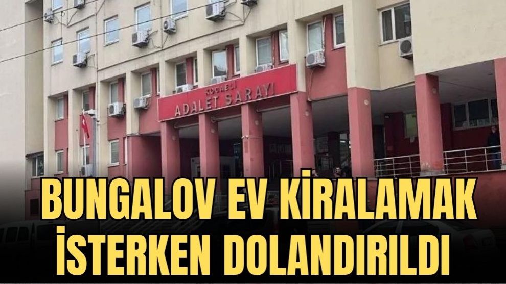 BUNGALOV EV KİRALAMAK İSTERKEN DOLANDIRILDI