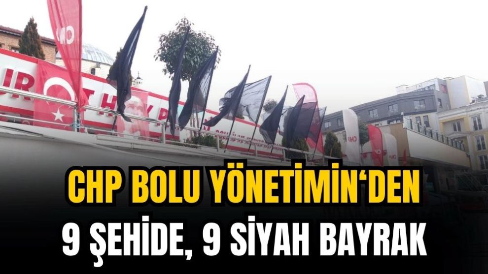 CHP ŞEHİTLER İÇİN 9 SİYAH BAYRAK ASTI