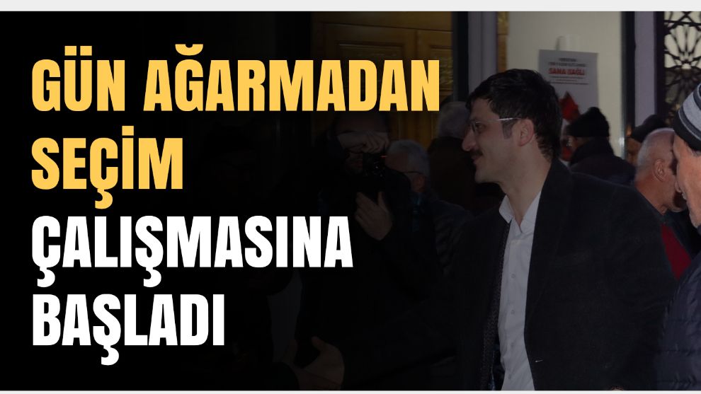 Demirkol, seçim mesaisine gün ağarmadan başladı