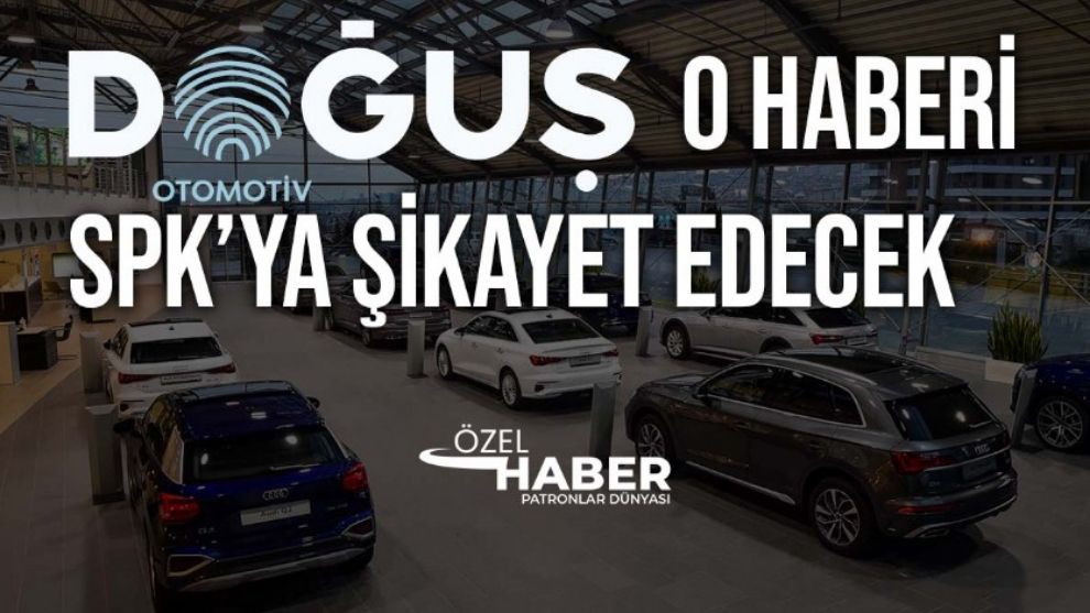 Doğuş Otomotiv'in satıldığı haberi yalan çıktı! SPK'ya şikayet edilecek
