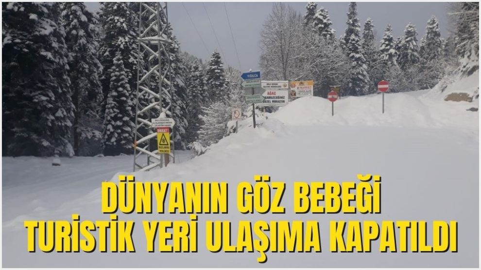 DÜNYANIN GÖZ BEBEĞİ TURİSTİK YERİ ULAŞIMA KAPATILDI