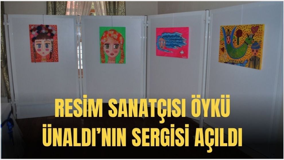 Resim Sanatçısı Öykü Ünaldı'nın sergisi Açıldı