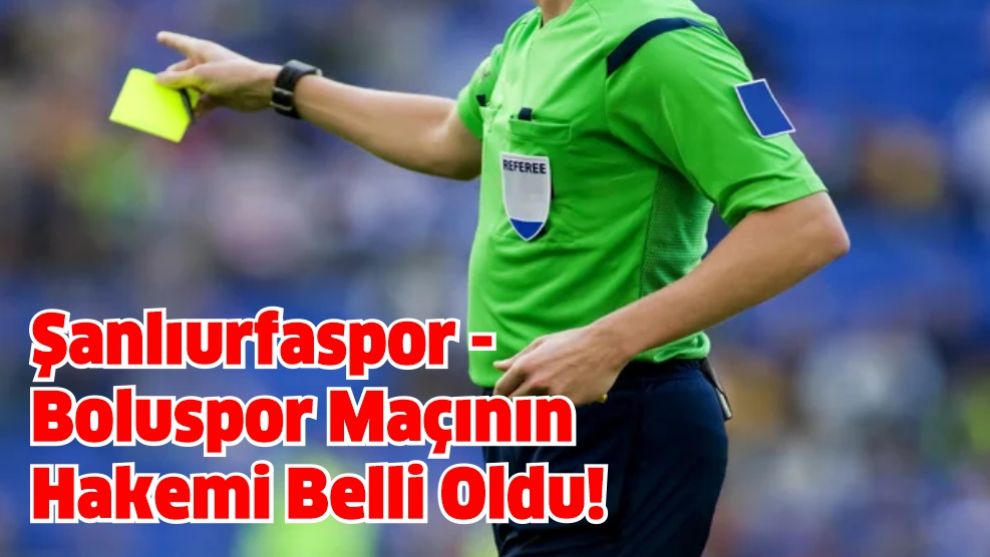 Şanlıurfaspor - Boluspor Maçının Hakemi Belli Oldu!