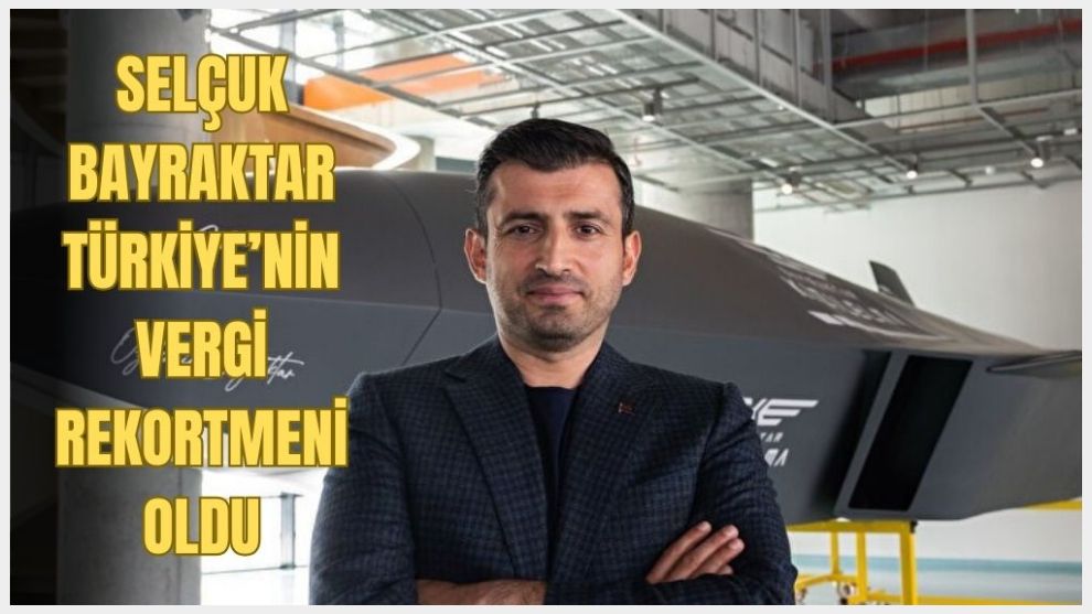 Selçuk Bayraktar, Türkiye'nin vergi rekortmeni oldu