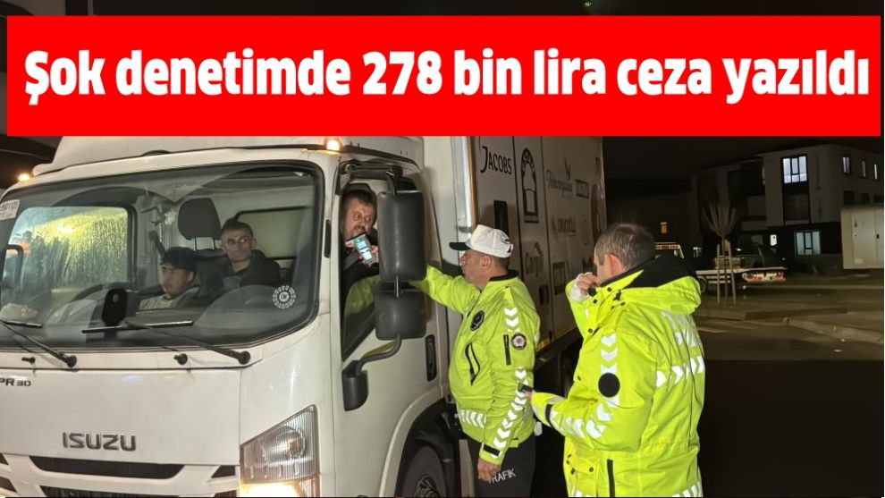 Şok denetimde 278 bin lira ceza yazıldı