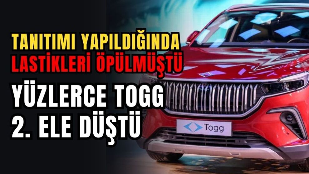 Yüzlerce Togg 2. Ele Düştü.