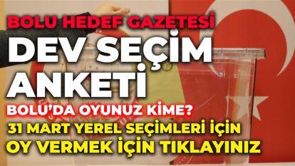 Bolu'da 31 Mart seçim anketi: Oyunuzu kime vereceksiniz?
